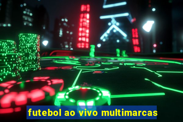 futebol ao vivo multimarcas